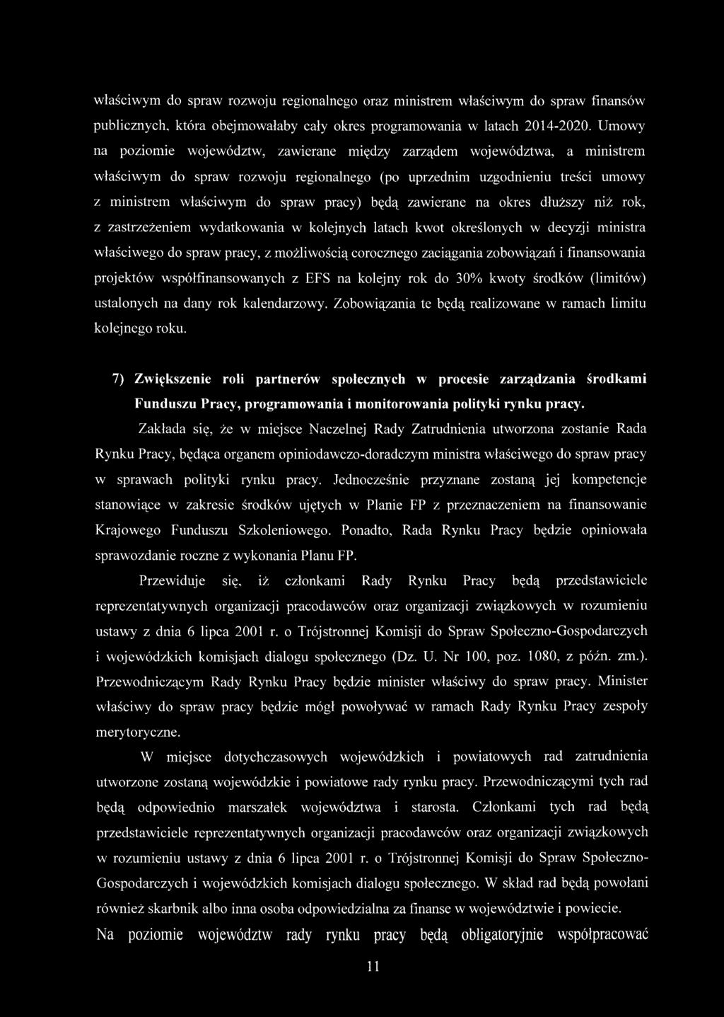 będą zawierane na okres dłuższy niż rok, z zastrzeżeniem wydatkowania w kolejnych latach kwot określonych w decyzji ministra właściwego do spraw pracy, z możliwością corocznego zaciągania zobowiązań