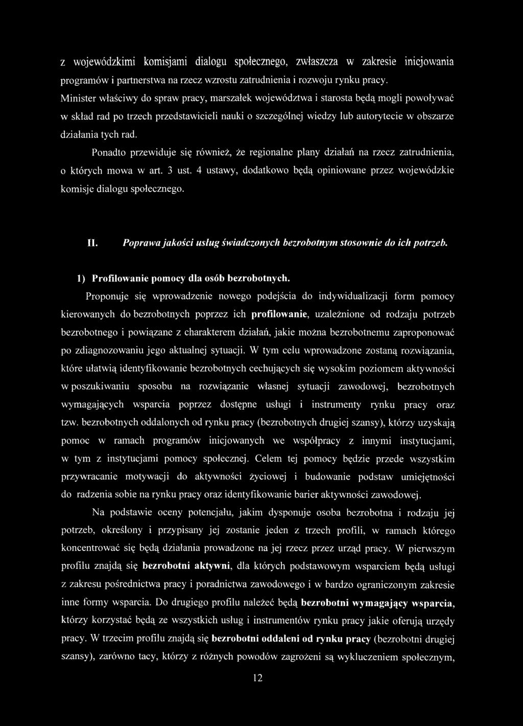 Ponadto przewiduje się również, że regionalne plany działań na rzecz zatrudnienia, o których mowa w art. 3 ust. 4 ustawy, dodatkowo będą opiniowane przez wojewódzkie komisje dialogu społecznego. II.