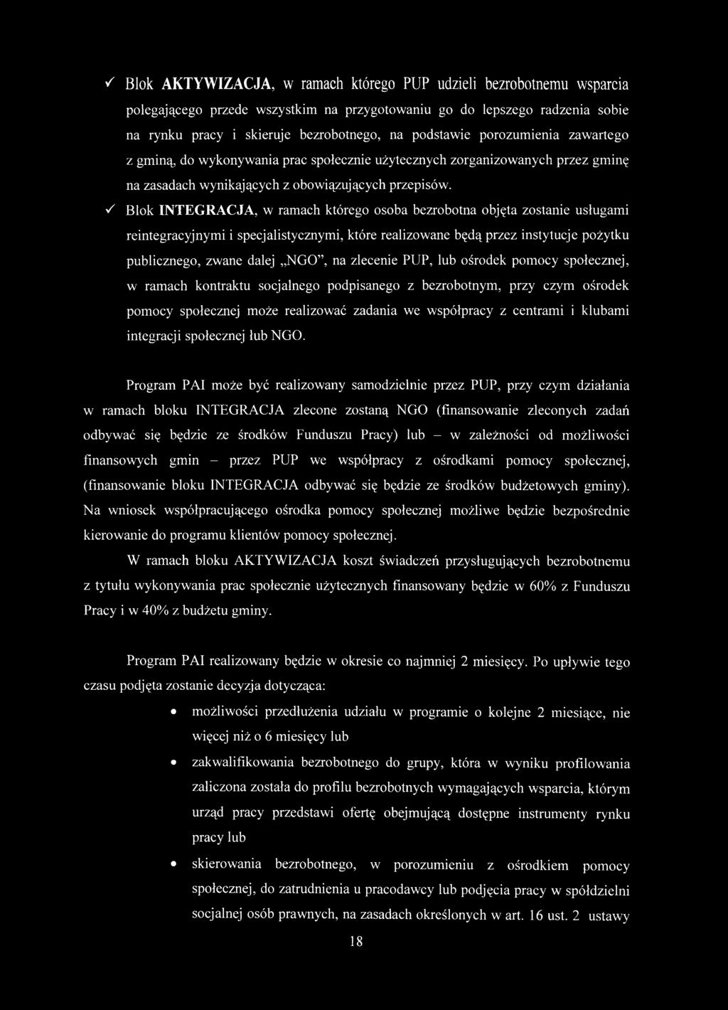 S Blok INTEGRACJA, w ramach którego osoba bezrobotna objęta zostanie usługami reintegracyjnymi i specjalistycznymi, które realizowane będą przez instytucje pożytku publicznego, zwane dalej NGO, na