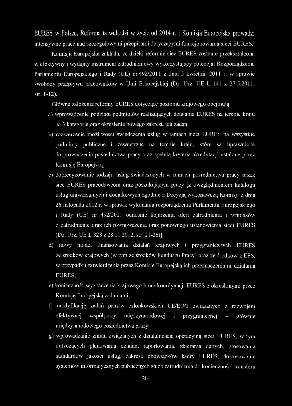 Rady (UE) nr 492/2011 z dnia 5 kwietnia 2011 r. w sprawie swobody przepływu pracowników w Unii Europejskiej (Dz. Urz. UE L 141 z 27.5.2011, str. 1-12).