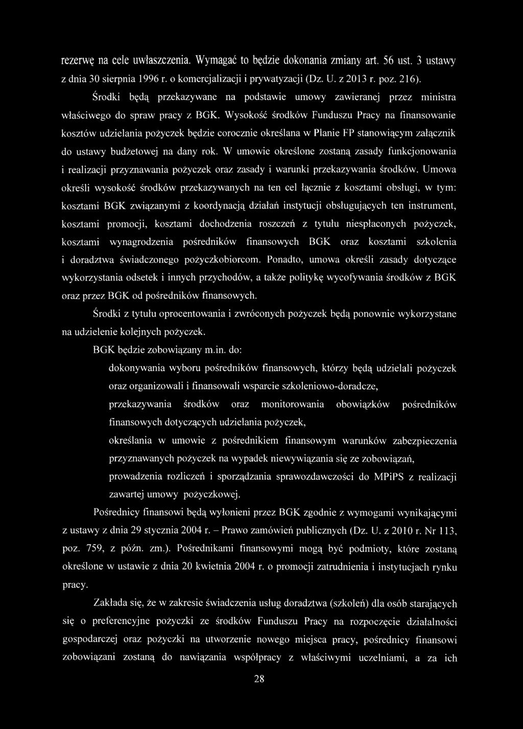 Wysokość środków Funduszu Pracy na finansowanie kosztów udzielania pożyczek będzie corocznie określana w Planie FP stanowiącym załącznik do ustawy budżetowej na dany rok.