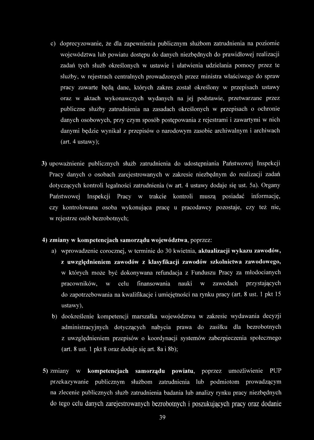 ustawy oraz w aktach wykonawczych wydanych na jej podstawie, przetwarzane przez publiczne służby zatrudnienia na zasadach określonych w przepisach o ochronie danych osobowych, przy czym sposób