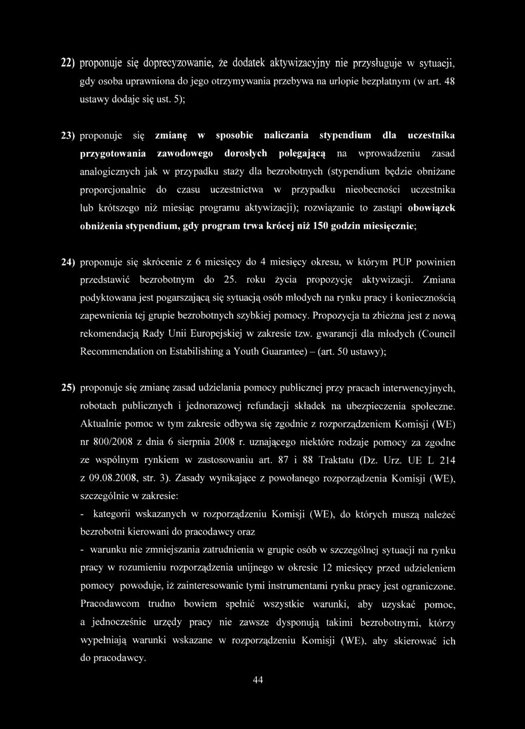 (stypendium będzie obniżane proporcjonalnie do czasu uczestnictwa w przypadku nieobecności uczestnika lub krótszego niż miesiąc programu aktywizacji); rozwiązanie to zastąpi obowiązek obniżenia