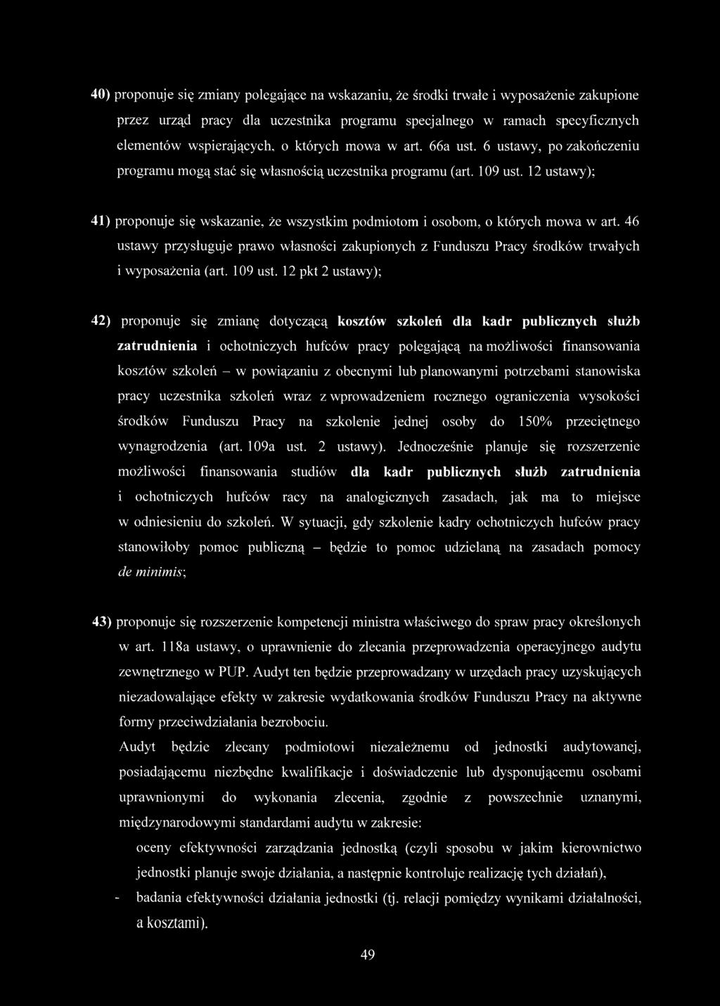 12 ustawy); 41) proponuje się wskazanie, że wszystkim podmiotom i osobom, o których mowa w art. 46 ustawy przysługuje prawo własności zakupionych z Funduszu Pracy środków trwałych i wyposażenia (art.