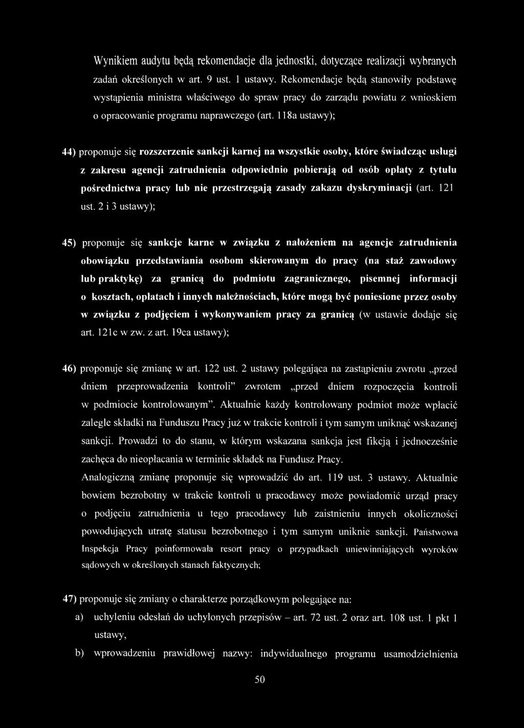 118a ustawy); 44) proponuje się rozszerzenie sankcji karnej na wszystkie osoby, które świadcząc usługi z zakresu agencji zatrudnienia odpowiednio pobierają od osób opłaty z tytułu pośrednictwa pracy