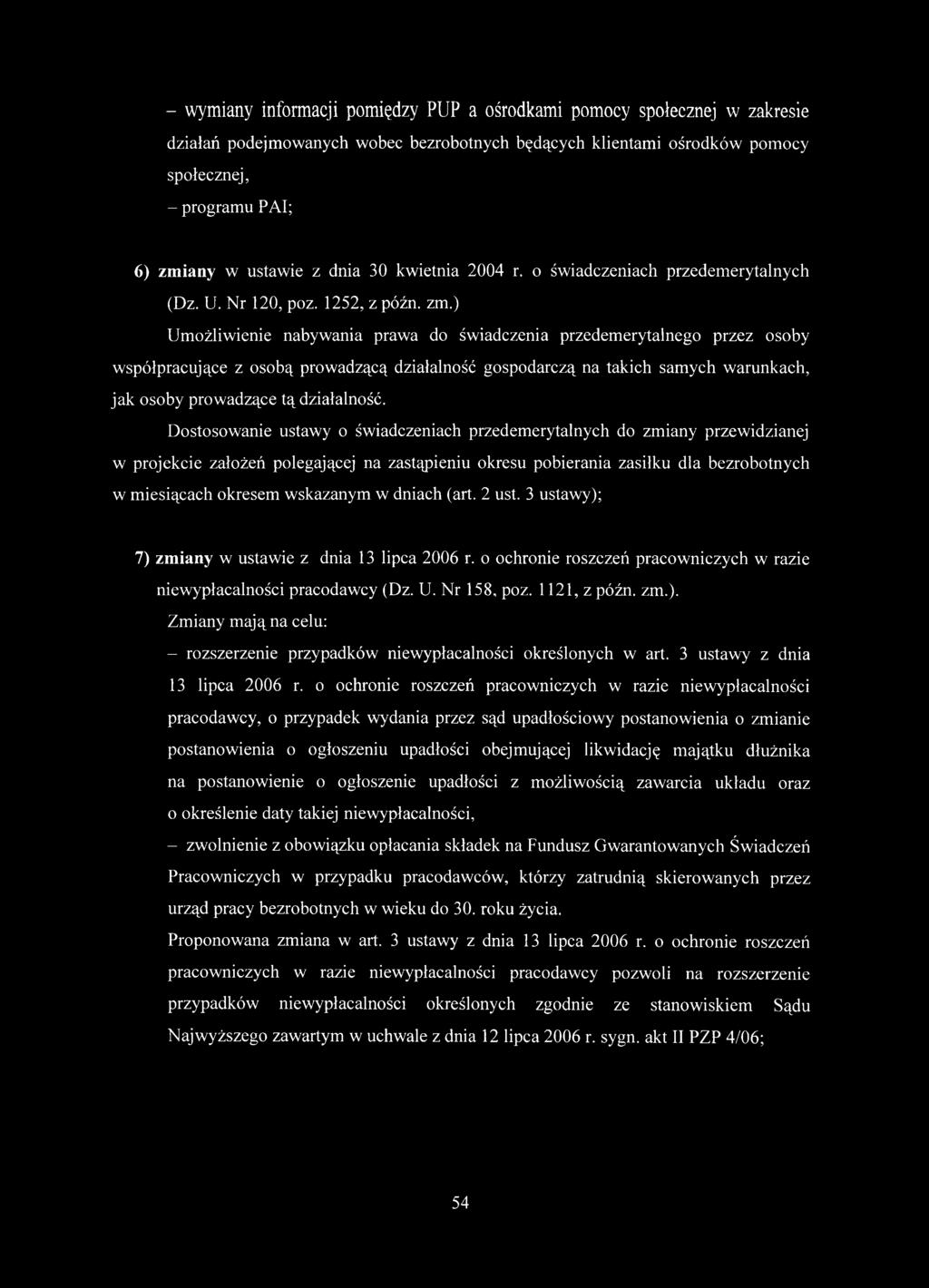 ) Umożliwienie nabywania prawa do świadczenia przedemerytalnego przez osoby współpracujące z osobą prowadzącą działalność gospodarczą na takich samych warunkach, jak osoby prowadzące tą działalność.