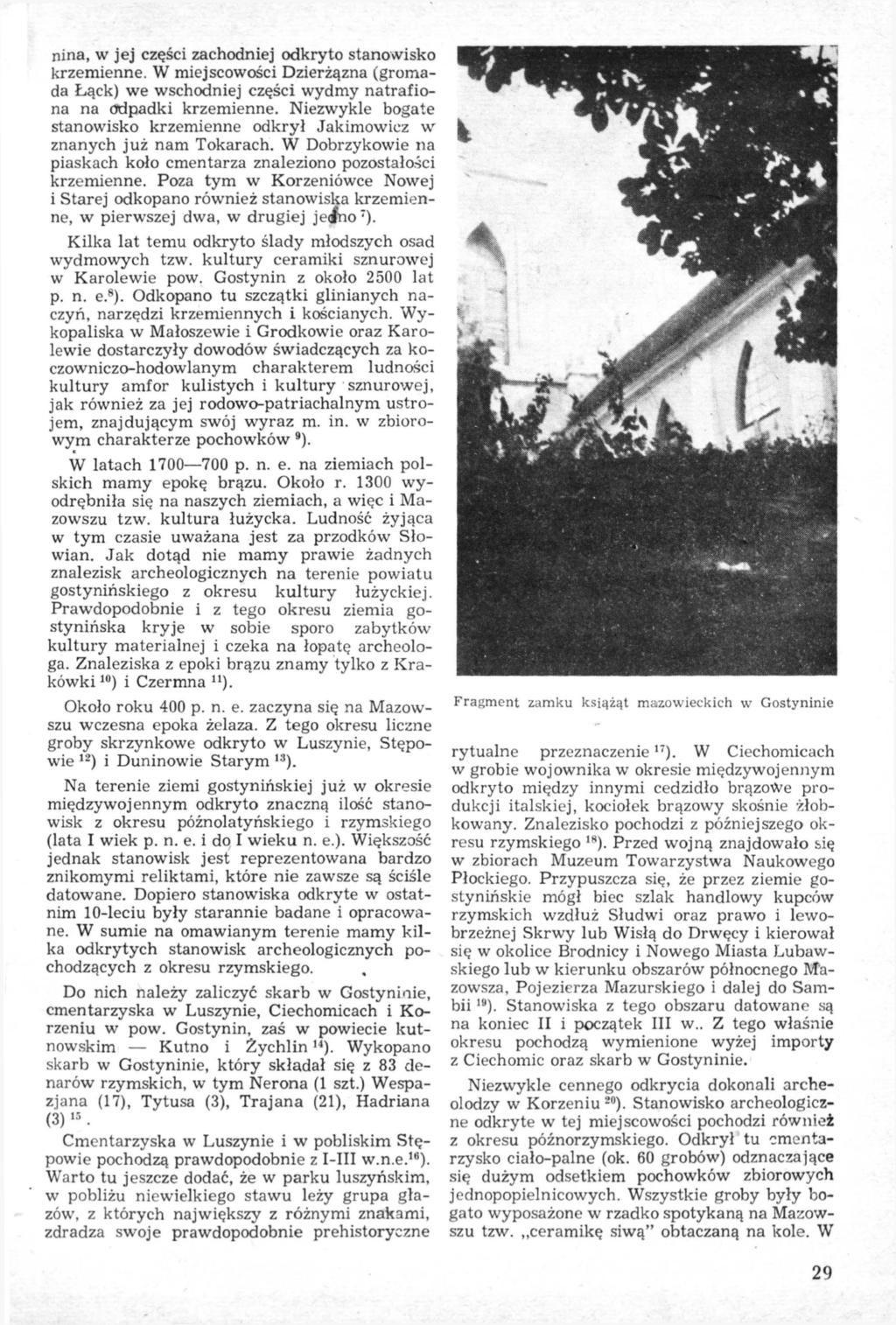 nina, w j e j części zachodniej odkryto stanowisko krzemienne. W miejscowości Dzierżązna (gromada Łąck) we wschodniej części wydmy n a t r a f i o na na odpadki krzemienne.