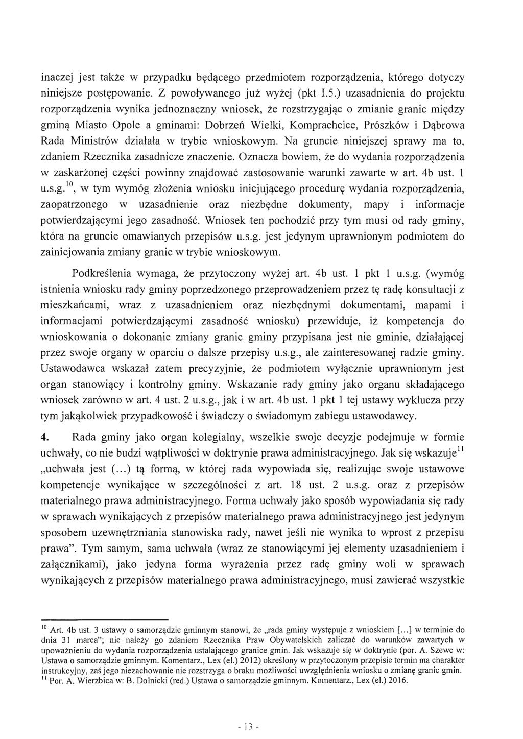 inaczej jest także w przypadku będącego przedmiotem rozporządzenia, którego dotyczy niniejsze postępowanie. Z powoływanego już wyżej (pkt I.5.