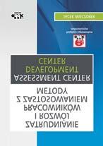 12 ZARZĄDZANIE / MARKETING Jacek Wieczorek Zatrudnianie i rozwój pracowników z zastosowaniem metody Assessment Center / Development Center 142 str.