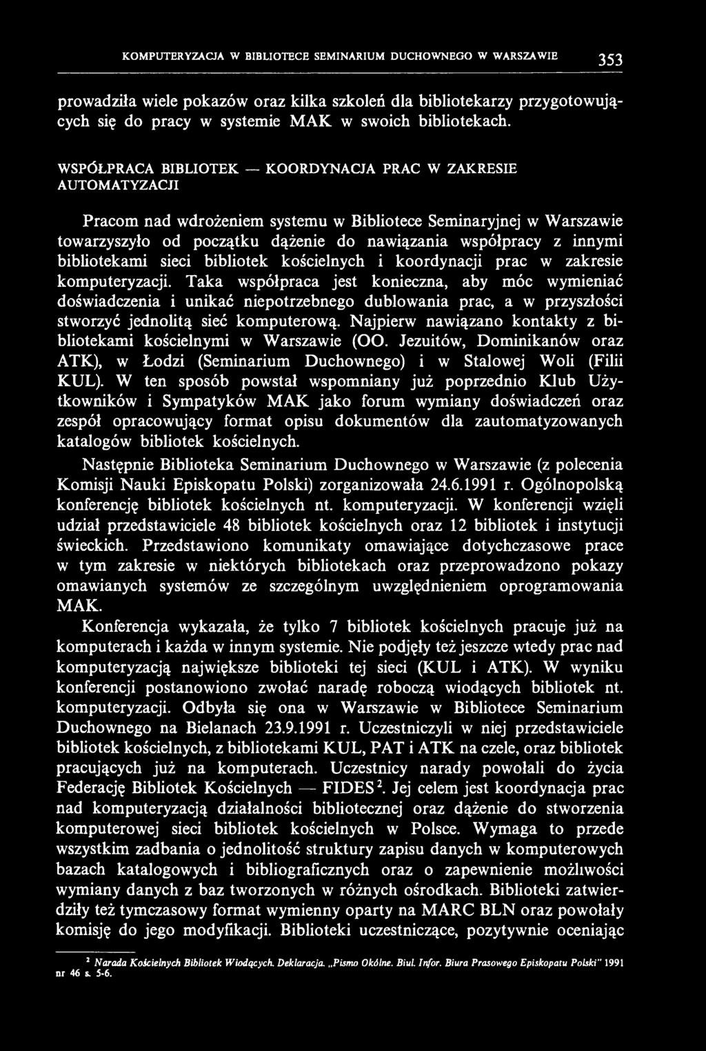 KOMPUTERYZACJA W BIBLIOTECE SEMINARIUM DUCHOWNEGO W WARSZAWIE 353 prowadziła wiele pokazów oraz kilka szkoleń dla bibliotekarzy przygotowujących się do pracy w systemie MAK w swoich bibliotekach.