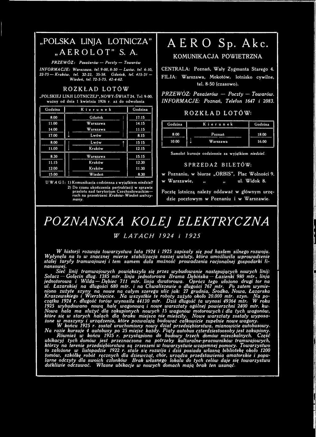 AERO Sp. Akc. KOMUNIKACJA POWIETRZNA CENTRALA: Poznań, Wały Zygmunta Starego 4. FILJA: Warszawa, Mokotów, lotnisko cywilne, tel. 8-50 (czasowo). PRZEWÓZ: Pasażerów Poczty Towarów.