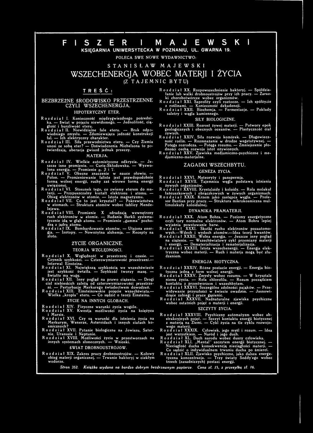 Doświadczenia Michelsona to potwierdzają, aberacja gwiazd jednak przeczy. MATERJA. Rozdział IV. Wielkie automistyczne odkrycia. J e szcze inne promienie. Curie-Skłodowska. Wyzwolona energja.