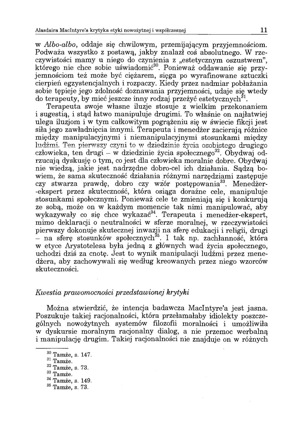 Alasdaira Maclntyre a krytyka etyki nowożytnej i współczesnej 11 w Albo-albo, oddaje się chwilowym, przemijającym przyjemnościom. Podważa wszystko z postawą, jakby znalazł coś absolutnego.