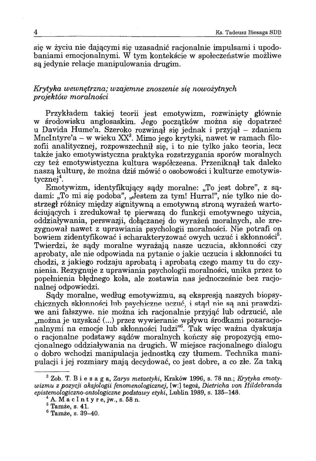 4 Ks. Tadeusz Biesaga SDB się w życiu nie dającymi się uzasadnić racjonalnie impulsami i upodobaniami emocjonalnymi. W tym kontekście w społeczeństwie możliwe są jedynie relacje manipulowania drugim.