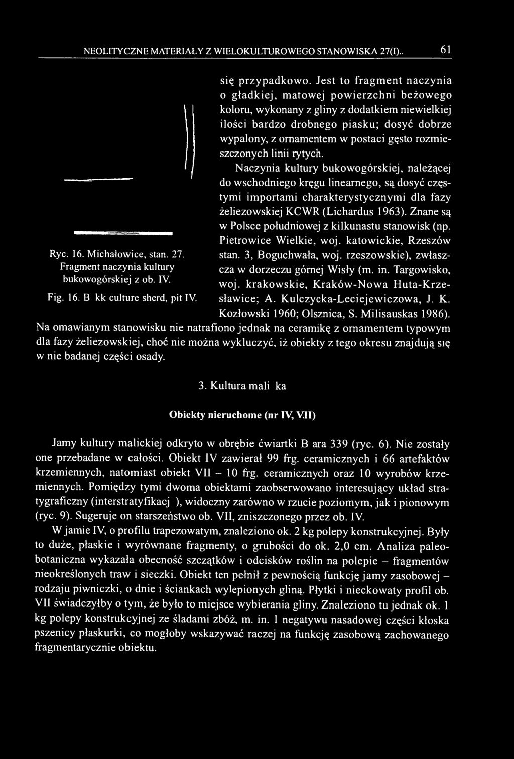 rozmieszczonych linii rytych. Naczynia kultury bukowogórskiej, należącej do wschodniego kręgu linearnego, są dosyć częstymi importami charakterystycznymi dla fazy żeliezowskiej KCWR (Lichardus 1963).