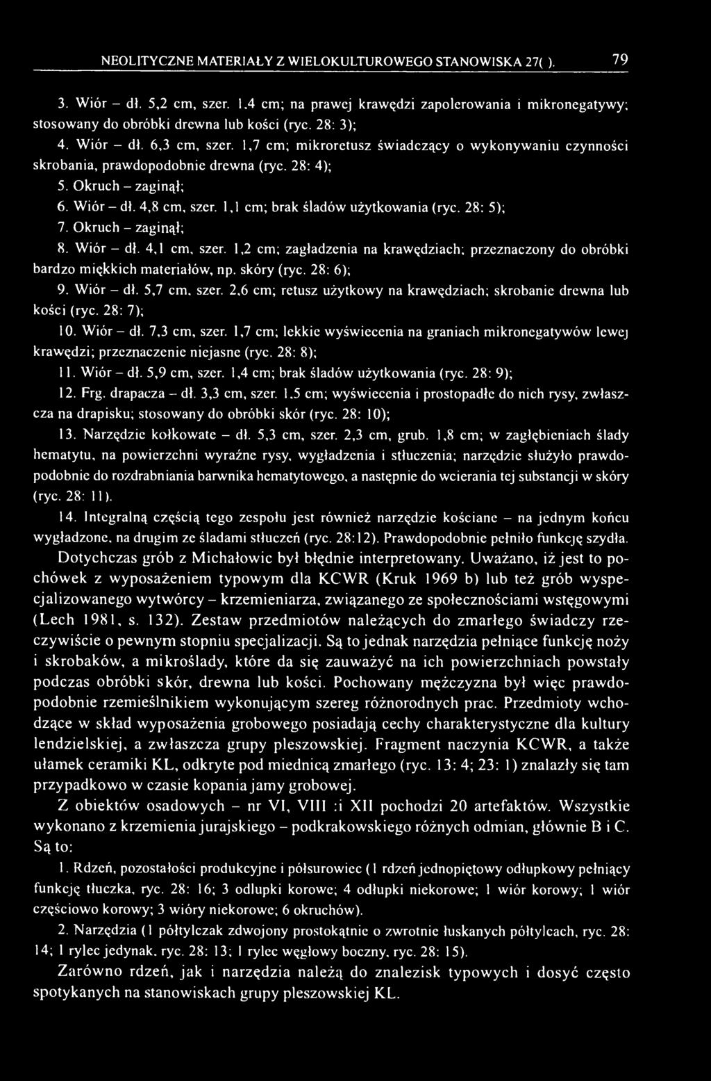 1,1 cm; brak śladów użytkowania (ryc. 28: 5); 7. Okruch - zaginął; 8. Wiór - dł. 4,1 cm, szer. 1,2 cm; zagładzenia na krawędziach; przeznaczony do obróbki bardzo miękkich materiałów, np. skóry (ryc.