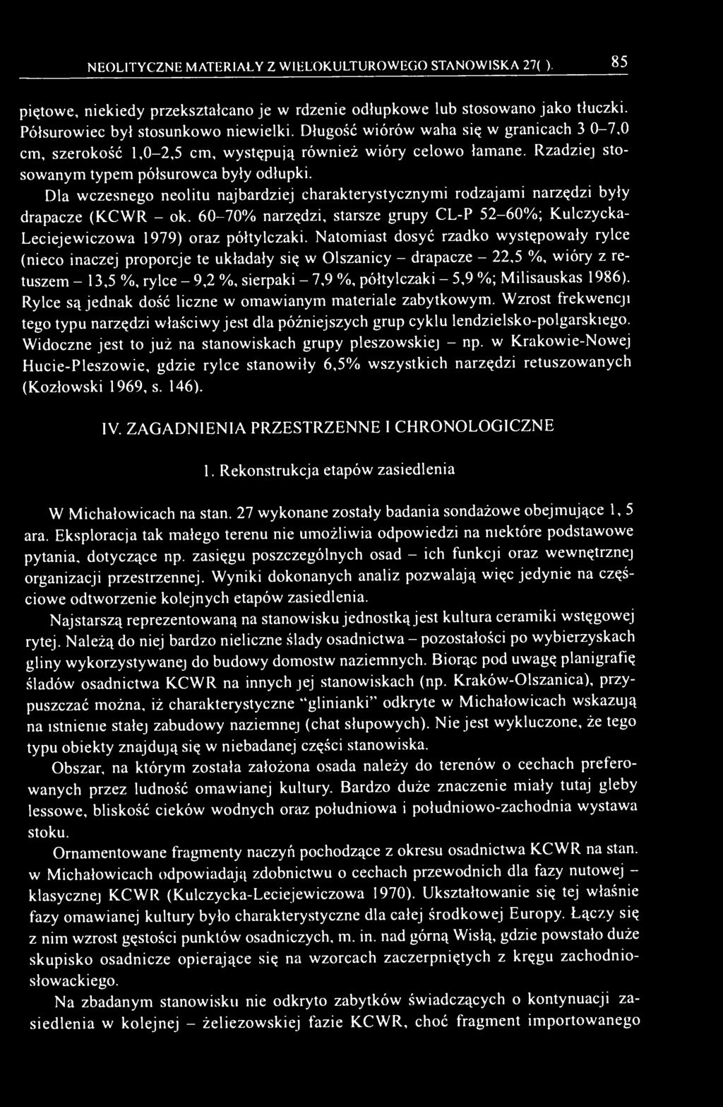 Dla wczesnego neolitu najbardziej charakterystycznymi rodzajami narzędzi były drapacze (KCWR - ok. 60-70% narzędzi, starsze grupy CL-P 52-60%; Kulczycka- Leciejewiczowa 1979) oraz półtylczaki.