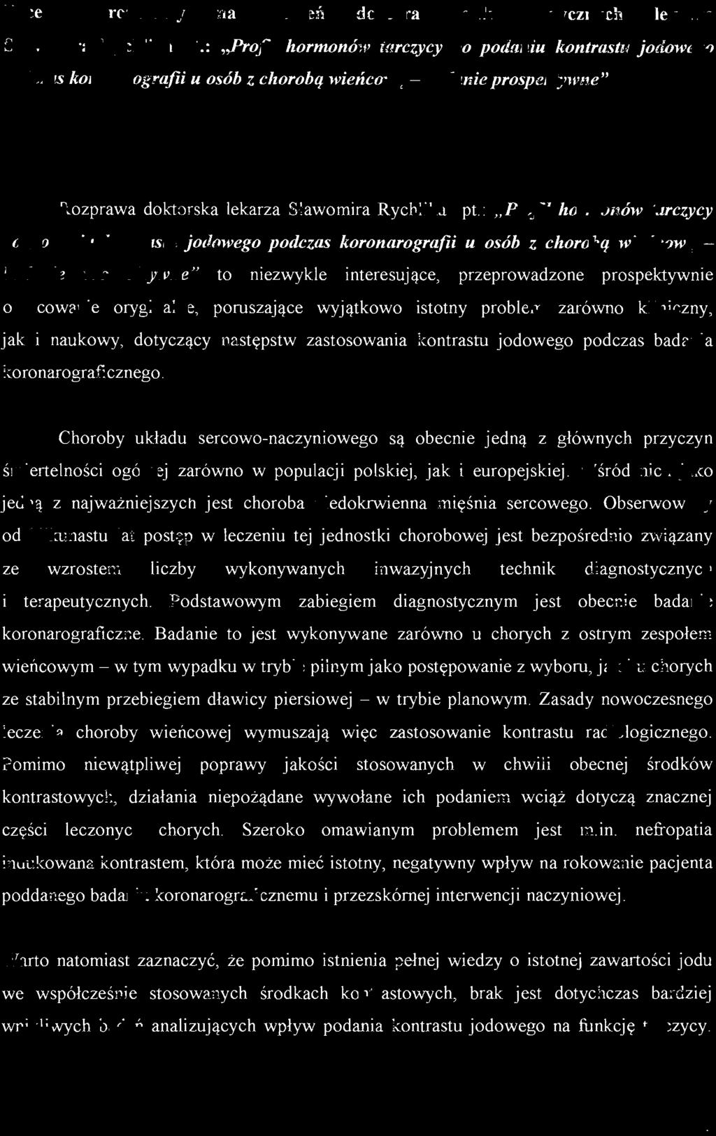 : "Profil hormonów tarczycy po podaniu kontrastu jodowego podczas koronarografii u osób z chorobą wieńcową - badanie prospektywne" to niezwykle interesujące, przeprowadzone prospektywnie opracowanie