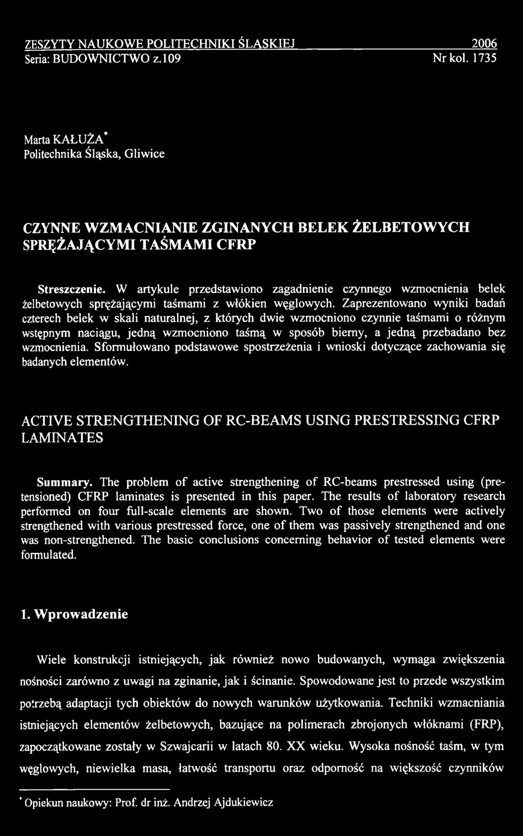 wzmocnienia. Sformułowano podstawowe spostrzeżenia i wnioski dotyczące zachowania się badanych elementów. ACTIVE STRENGTHENING OF RC-BEAMS USING PRESTRESSING CFRP LAMINATES Summary.