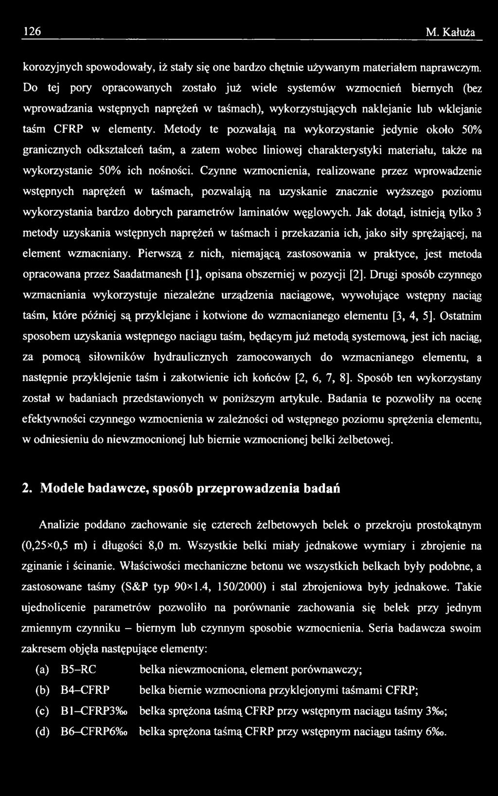 Jak dotąd, istnieją tylko 3 metody uzyskania wstępnych naprężeń w taśmach i przekazania ich, jako siły sprężającej, na element wzmacniany.