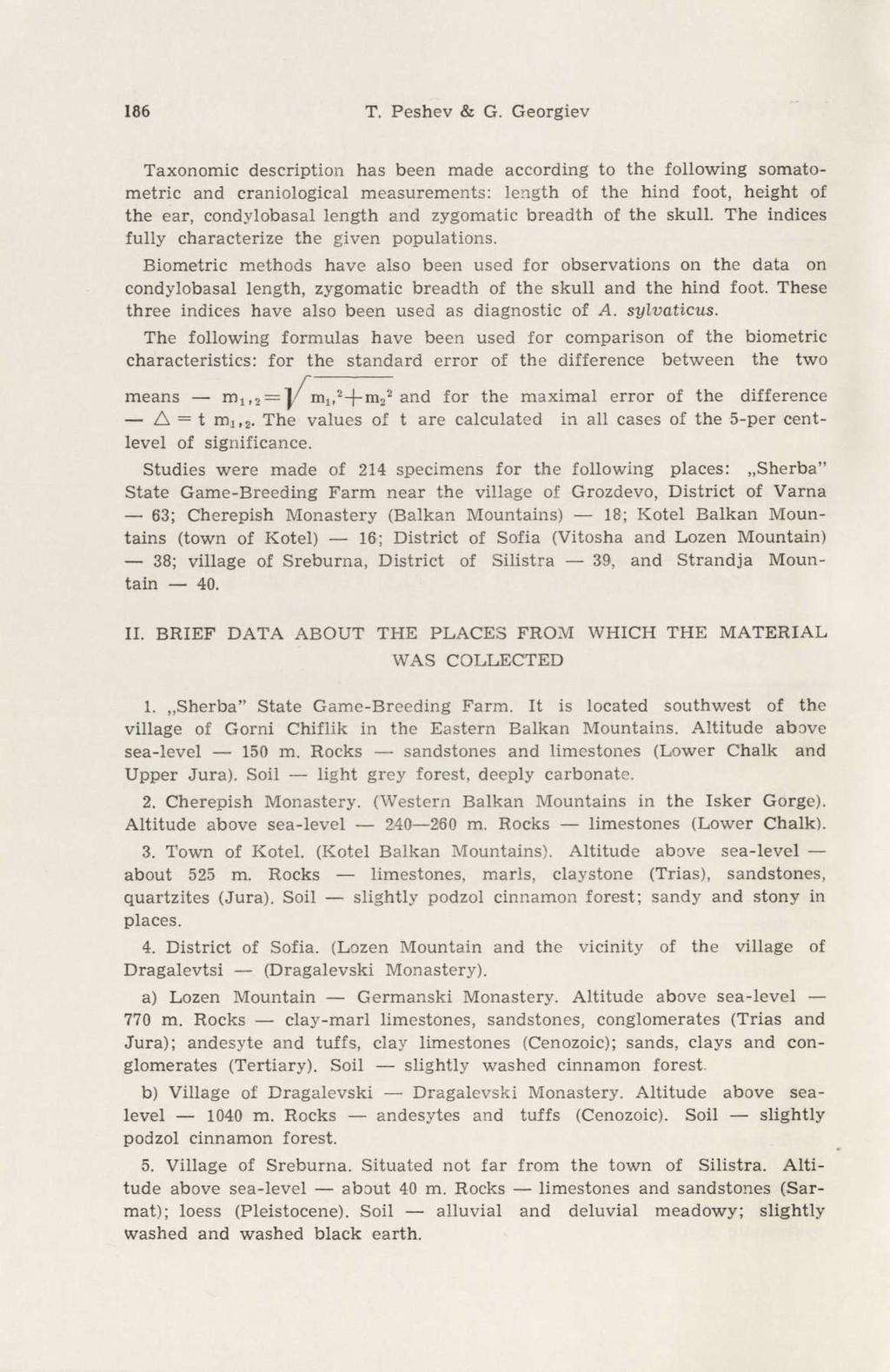 186 T. Peshev & G. Gergiev Txnmic descriptin hs been mde ccrding t the fllwing smtmetry nd crnilgicl mesurements: length f the hind ft, height f the er, cndylbsl length nd zygmtic bredth f the skull.