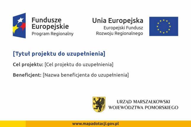 Wzory tablic znajdziesz w internecie na stronach www.funduszeeuropejskie.gov.pl/promocja i na stronie www.rpo.pomorskie.eu. Tablica informacyjna i pamiątkowa nie mogą zawierać innych informacji i elementów graficznych.