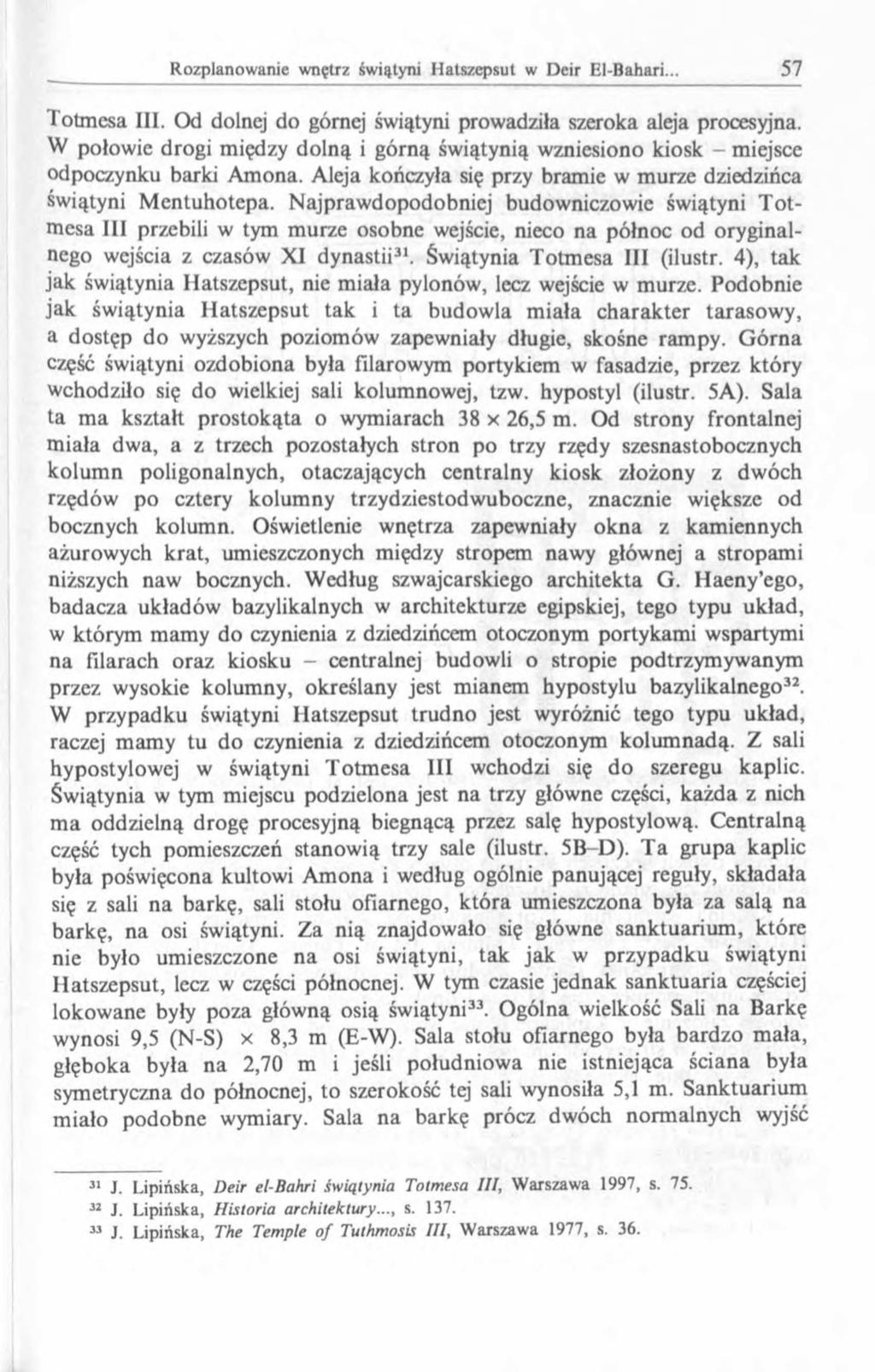 Totmesa III. Od dolnej do górnej świątyni prowadziła szeroka aleja procesyjna. W połowie drogi między dolną i górną świątynią wzniesiono kiosk - miejsce odpoczynku barki Amona.