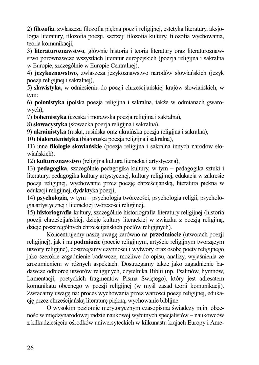 2) filozofia, zwłaszcza filozofia piękna poezji religijnej, estetyka literatury, aksjologia literatury, filozofia poezji, szerzej: filozofia kultury, filozofia wychowania, teoria komunikacji, 3)