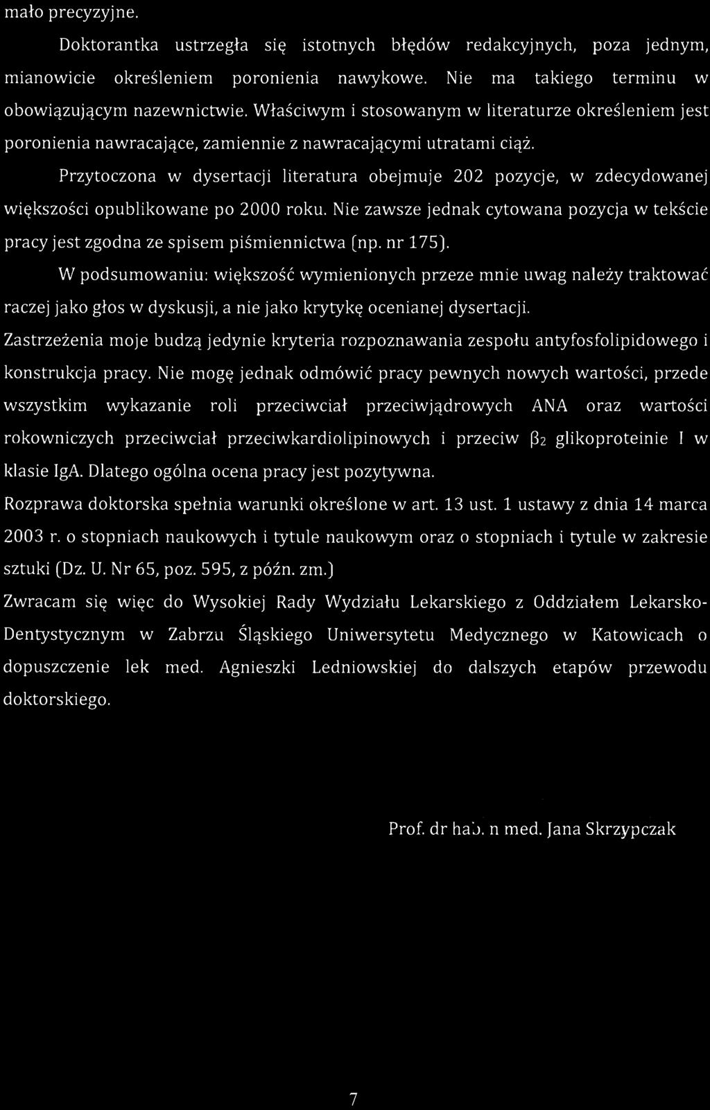 mało precyzyjne. Doktorantka ustrzegła się istotnych błędów redakcyjnych, poza jednym, mianowicie określeniem poronienia nawykowe. Nie ma takiego terminu w obowiązującym nazewnictwie.