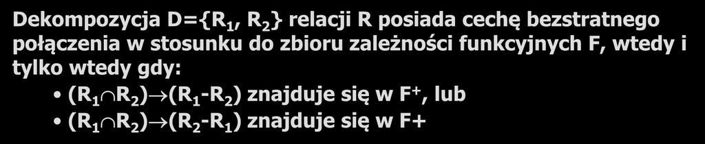 Pożądane cechy dekompozycji Bezstratne połączenie Dekompozycja D={R 1,.