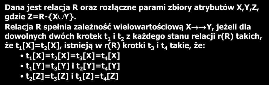 Zależność wielowartościowa definicja 33 Dana jest relacja R oraz rozłączne parami zbiory atrybutów X,Y,Z, gdzie Z=R-{X Y}.