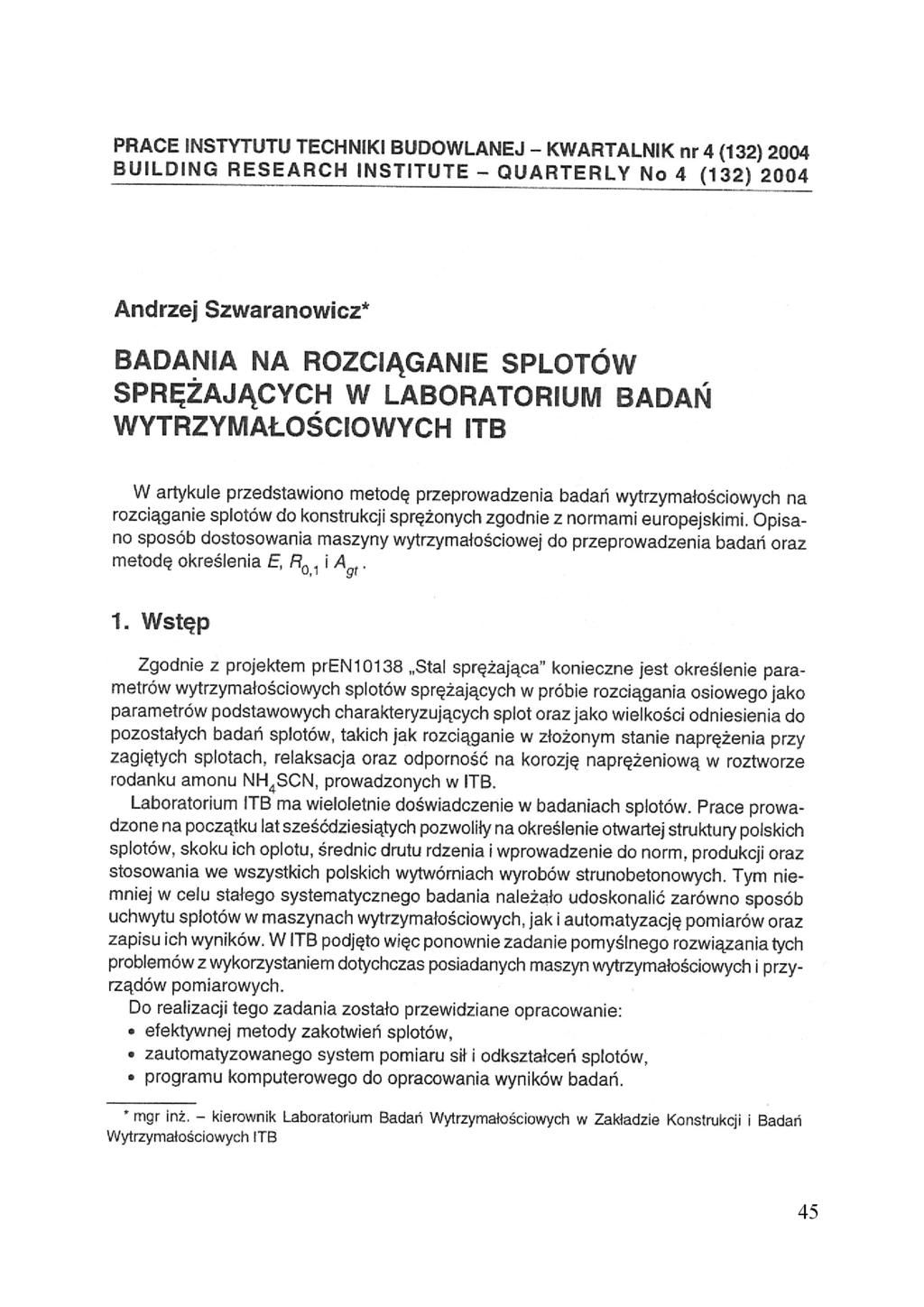 PRACE INSTYTUTU TECHNIKI BUDOWLANEJ - KWARTALNIK nr 4 (132) 2004 BUILDING RESEARCH INSTITUTE - QUARTERLY No 4 (132) 2004 Andrzej Szwaranowicz* BADANIA NA ROZCIĄGANIE SPLOTÓW SPRĘŻAJĄCYCH W