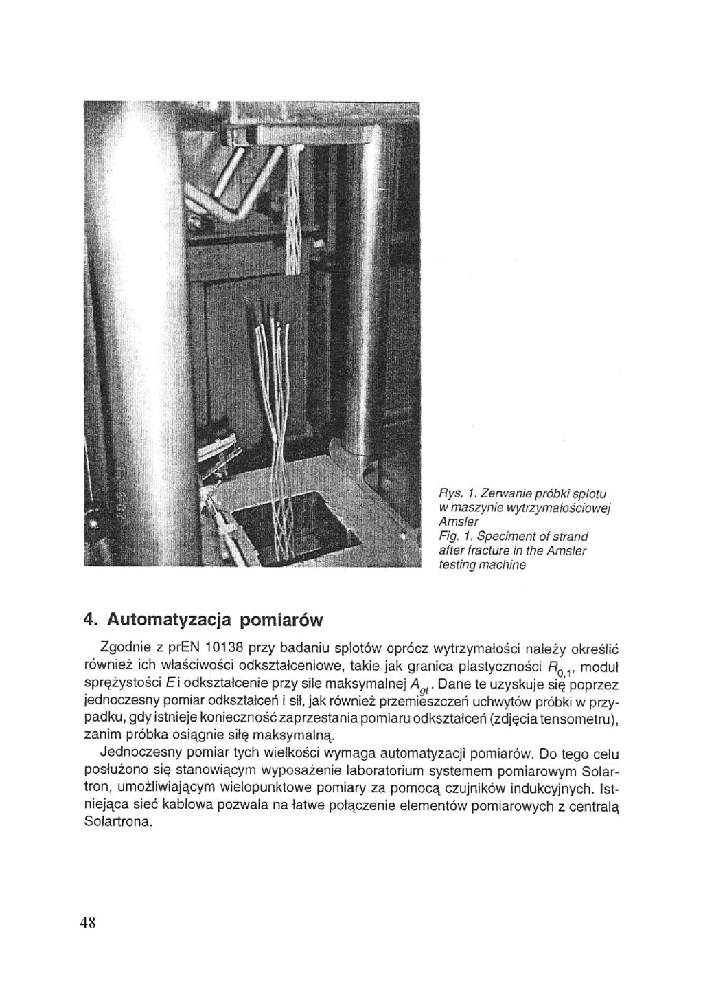 4. Automatyzacja pomiarów Zgodnie z pren 10138 przy badaniu splotów oprócz wytrzymałości należy określić również ich właściwości odkształceniowe, takie jak granica plastyczności moduł sprężystości