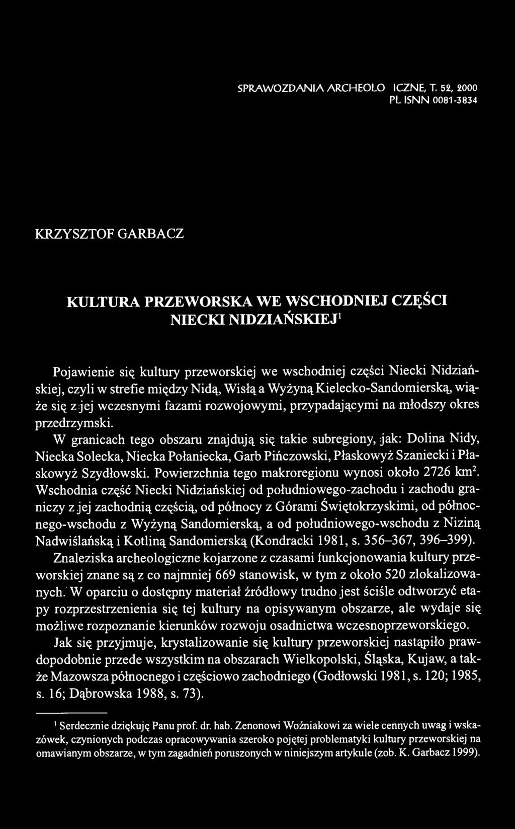 strefie między Nidą, Wisłą a Wyżyną Kielecko-Sandomierską, wiąże się z jej wczesnymi fazami rozwojowymi, przypadającymi na młodszy okres przedrzymski.