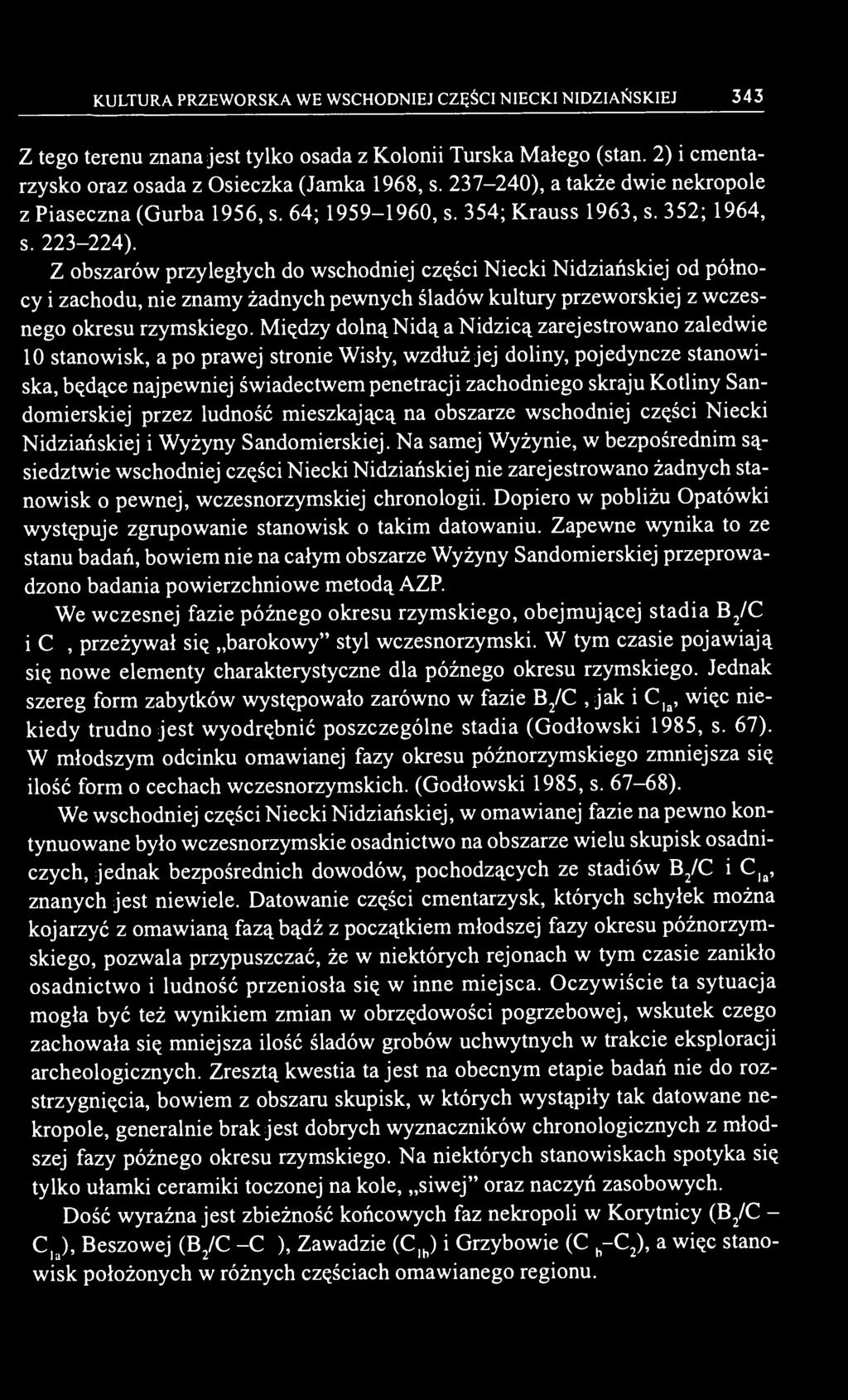 Z obszarów przyległych do wschodniej części Niecki Nidziańskiej od północy i zachodu, nie znamy żadnych pewnych śladów kultury przeworskiej z wczesnego okresu rzymskiego.