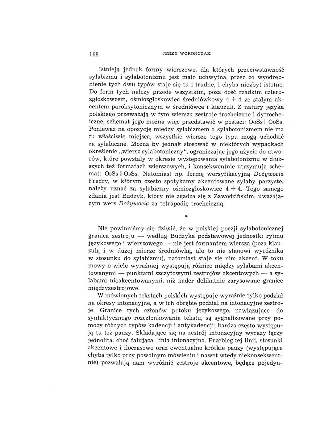 168 J E R Z Y W O R O N C Z A K Istnieją jednak form y wierszowe, dla których przeciwstawność sylabizm u i sylabotonizm u jest mało uchw ytna, przez co w yodrębnienie tych dwu typów staje się tu i