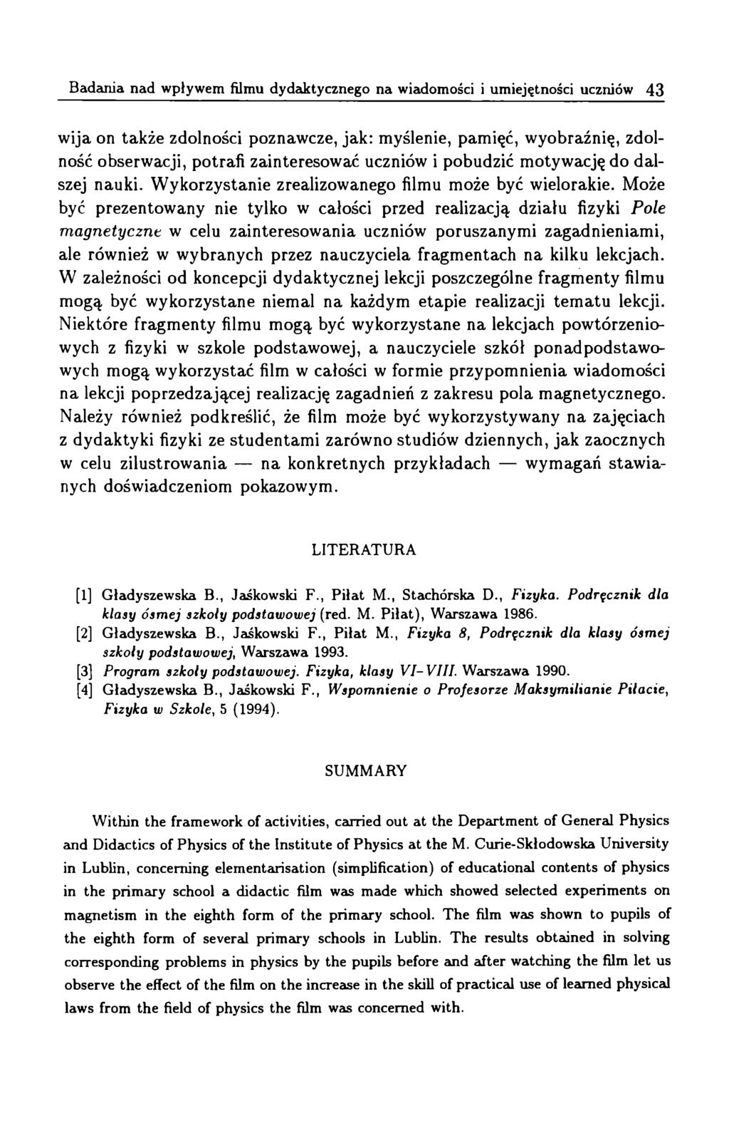 wija on także zdolności poznawcze, jak: myślenie, pamięć, wyobraźnię, zdolność obserwacji, potrafi zainteresować uczniów i pobudzić motywację do dalszej nauki.