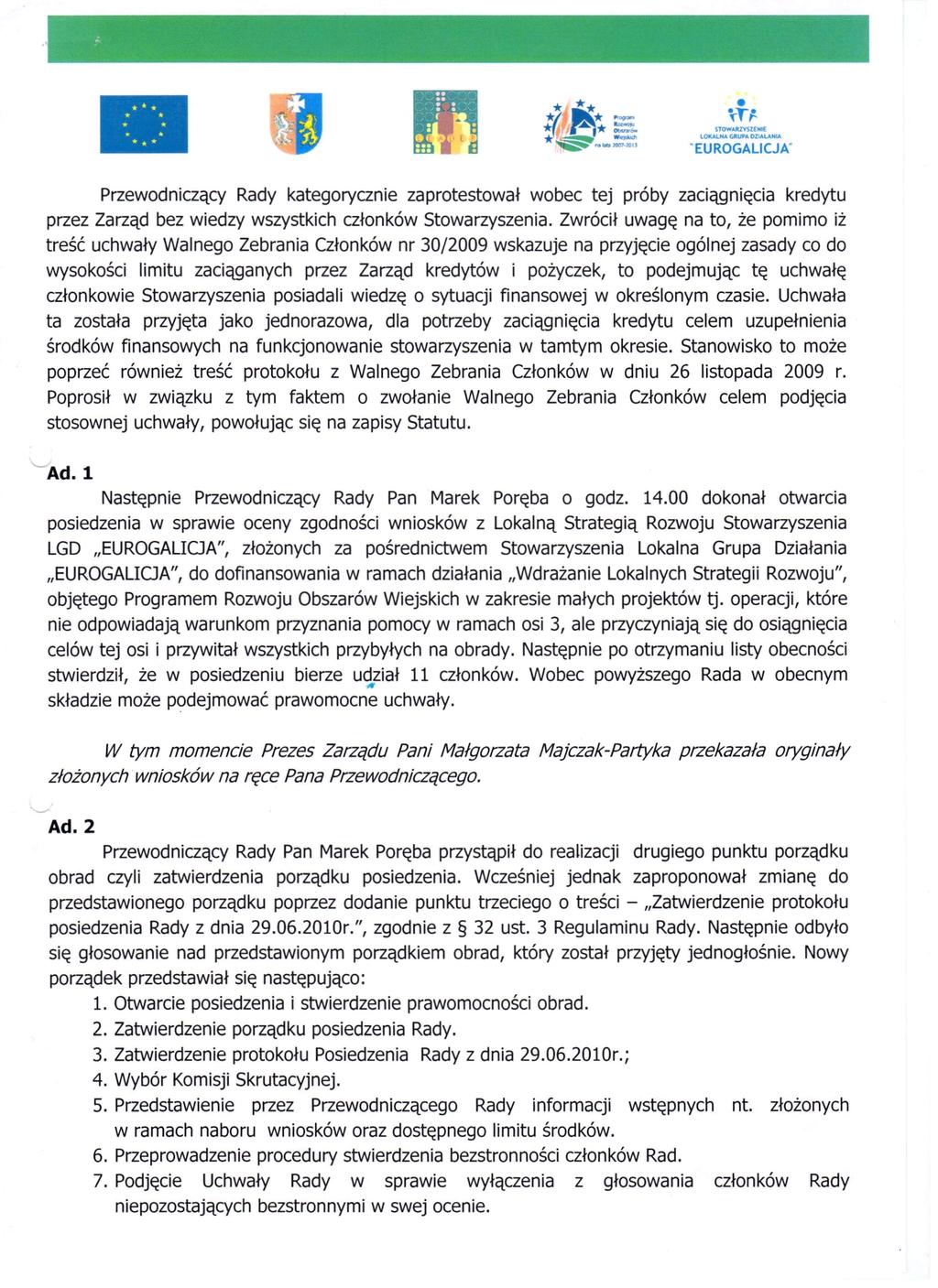 STOWARZYSZENIE LOKALNA GRUPA OllALAHIA "EUROGALlCJA' Przewodniczący Rady kategorycznie zaprotestował wobec tej próby zaciągnięcia kredytu przez Zarząd bez wiedzy wszystkich członków Stowarzyszenia.