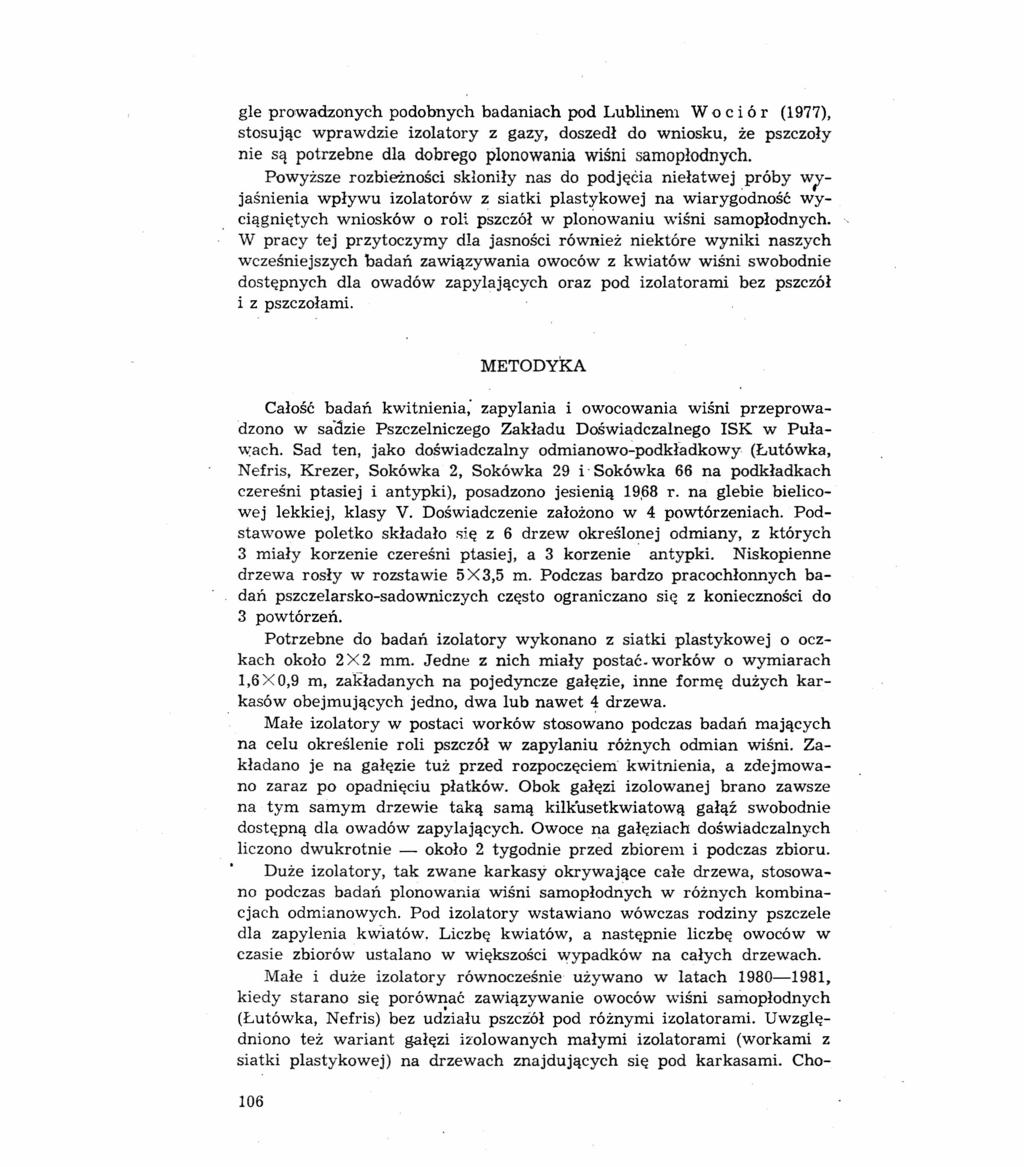 gle prowadzonych podobnych badaniach pod Lublinem Wo c i ó r (1977), stosując wprawdzie izolatory z gazy, doszedł do wniosku, że pszczoły nie są potrzebne dla dobrego plonowania wiśni samopłodnych.