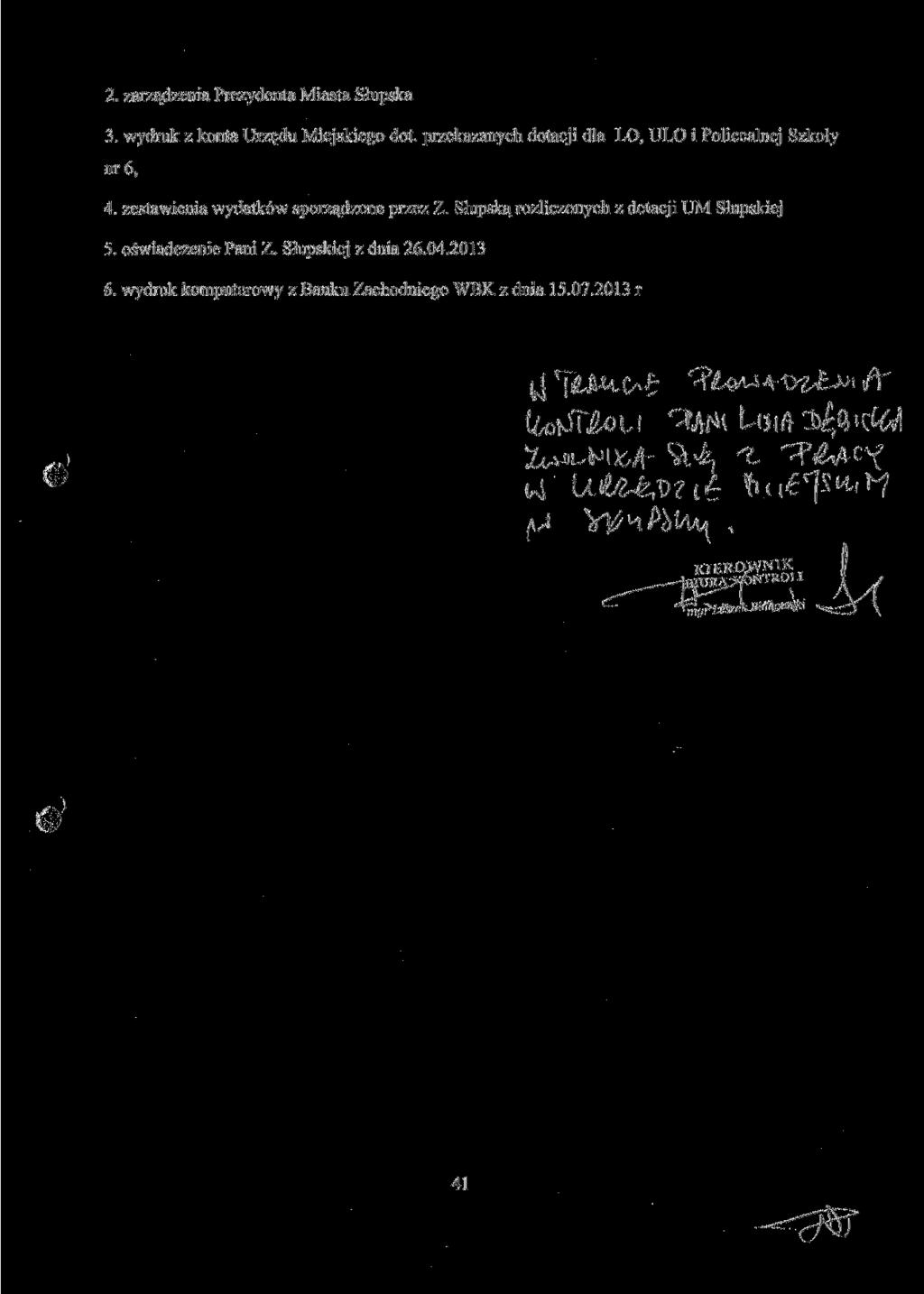 2. zarządzenia Prezydenta Miasta Słupska 3. wydruk z konta Urzędu Miejskiego dot, przekazanych dotacji dla LO, ULO i Policealnej Szkoły nr 6, 4.