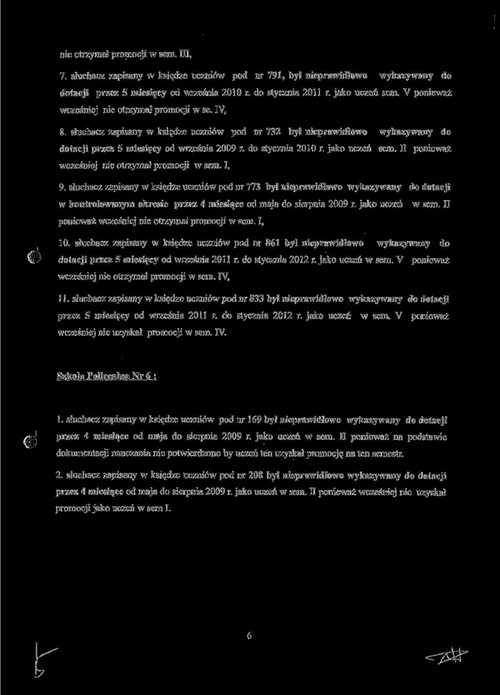 nie otrzymał promocji w sem. III, 7. słuchacz zapisany w księdze uczniów pod nr 791, był nieprawidłowo wykazywany do dotacji przez 5 miesięcy od września 2010 r. do stycznia 2011 r. jako uczeń sem.