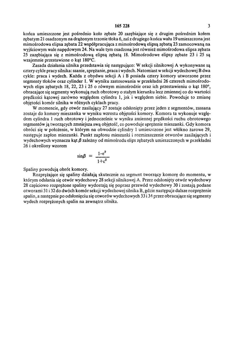 165 228 3 końca umieszczone jest pośrednio koło zębate 20 zazębiające się z drugim pośrednim kołem zębatym 21 osadzonym na drążonym trzonie tłoka 6, zaś z drugiego końca wału 19 umieszczona jest