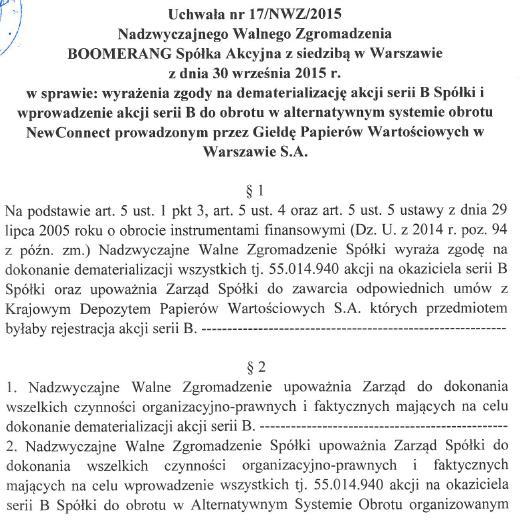 Nadzwyczajne Walne Zgromadzenie Emitenta uchwałą nr 17/NWZ/2015 z dnia 30 września 2015 roku wyraziło zgodę na dematerializację akcji serii B oraz ich wprowadzenie do obrotu na rynek ASO NewConnect