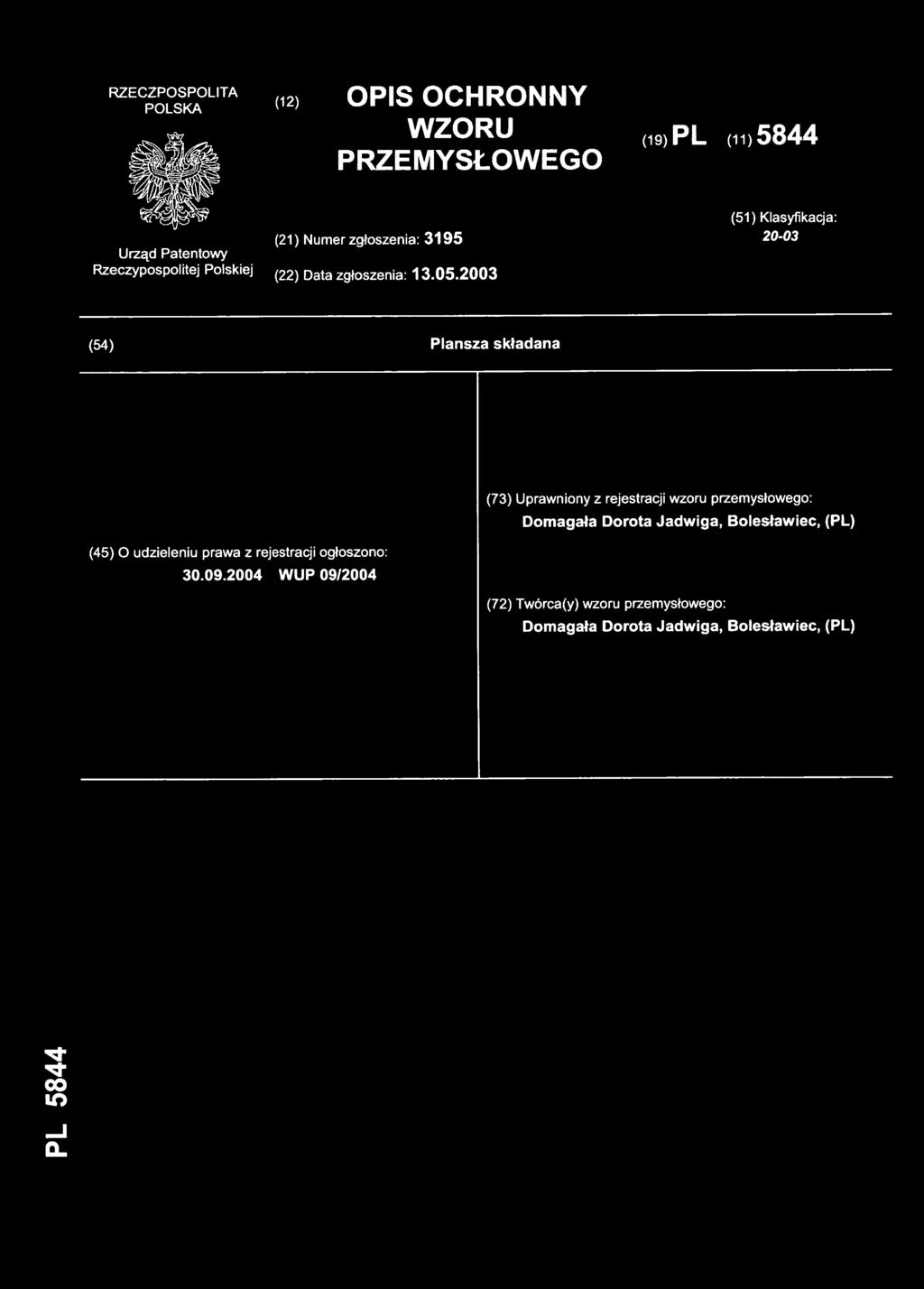 200 3 (54) Plansz a składana (73) Uprawnion y z rejestracj i wzoru przemysłowego : Domagała Dorot a