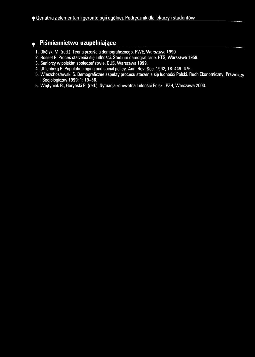 Uhlenberg P. Population aging and social policy. Ann. Rev. Soc. 1992; 18: 449-476. 5. Wierzchostawski S.