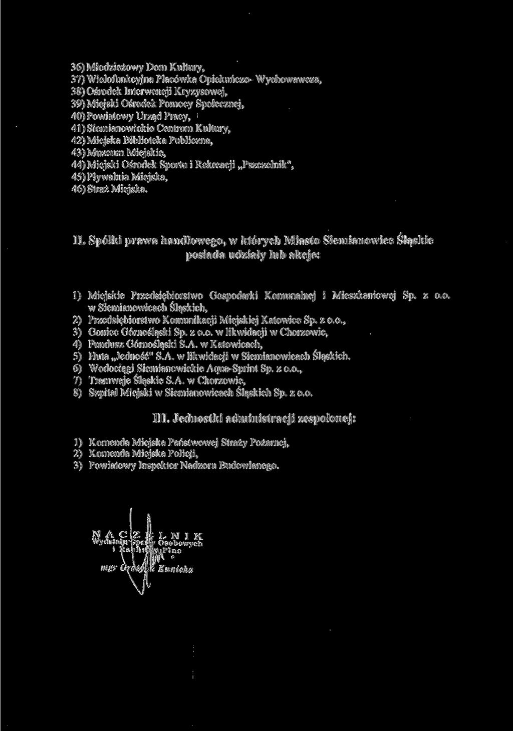 36) Młodzieżowy Dom Kultury, 37) Wielofunkcyjna Placówka Opiekuńczo- Wychowawcza, 38) Ośrodek Interwencji Kryzysowej, 39) Miejski Ośrodek Pomocy Społecznej, 40) Powiatowy Urząd Pracy, 41)