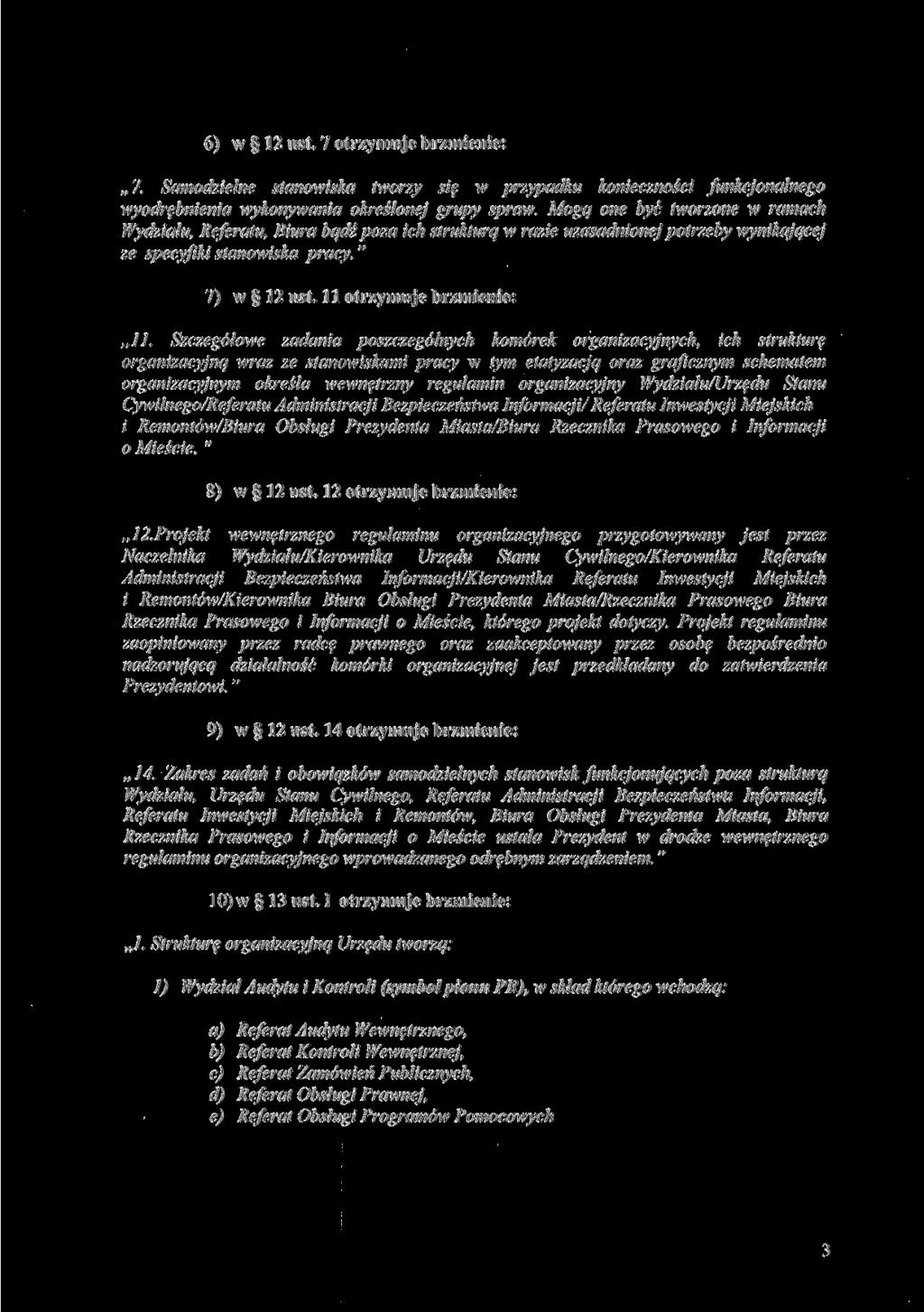 6) w 12 ust. 7 otrzymuje brzmienie: 7. Samodzielne stanowiska tworzy się w przypadku konieczności funkcjonalnego wyodrębnienia wykonywania określonej grupy spraw.