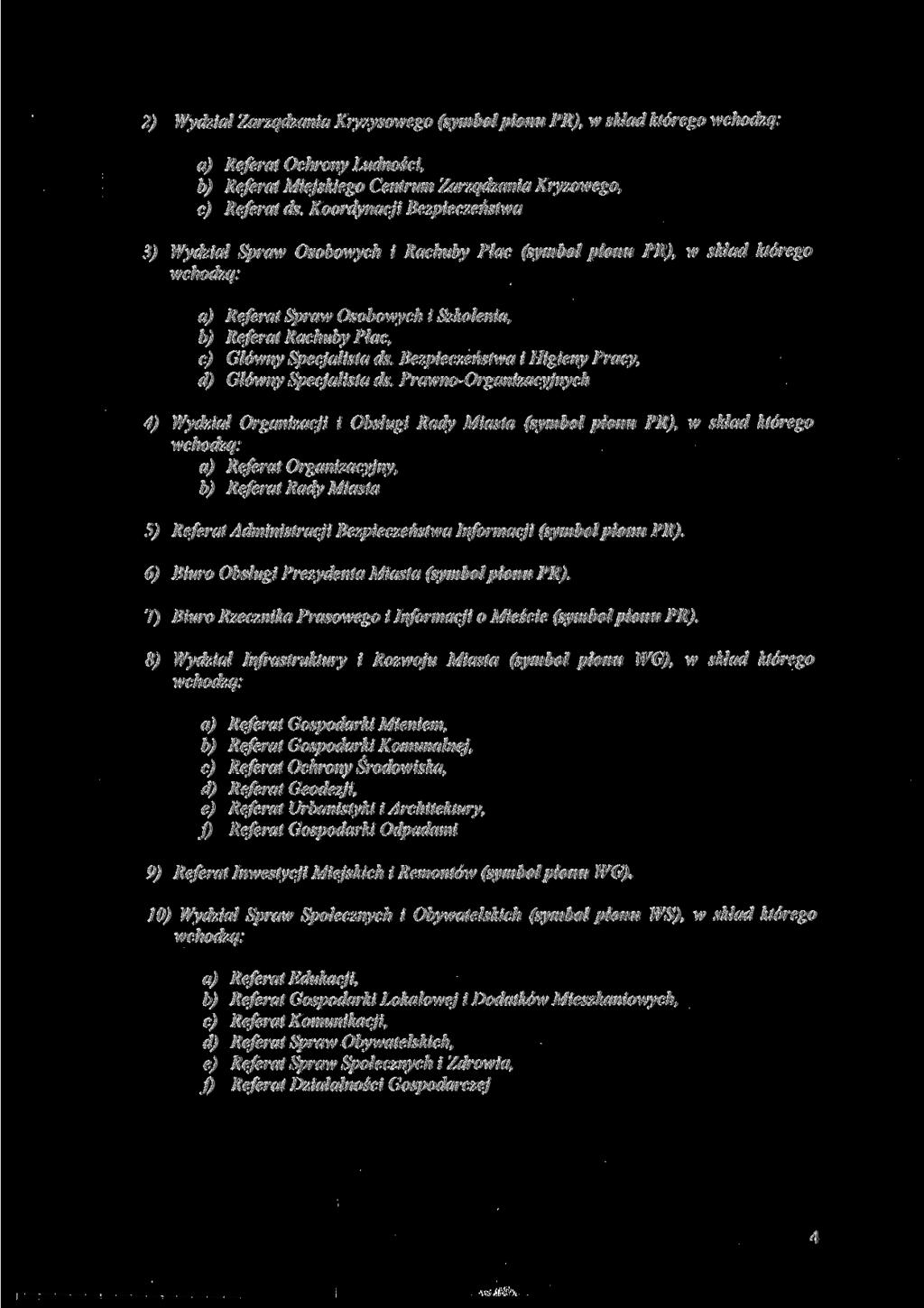 2) Wydział Zarządzania Kryzysowego (symbolpionu ), w skład którego wchodzą: a) Referat Ochrony Ludności, b) Referat Miejskiego Centrum Zarządzania Kryzowego, c) Referat ds.