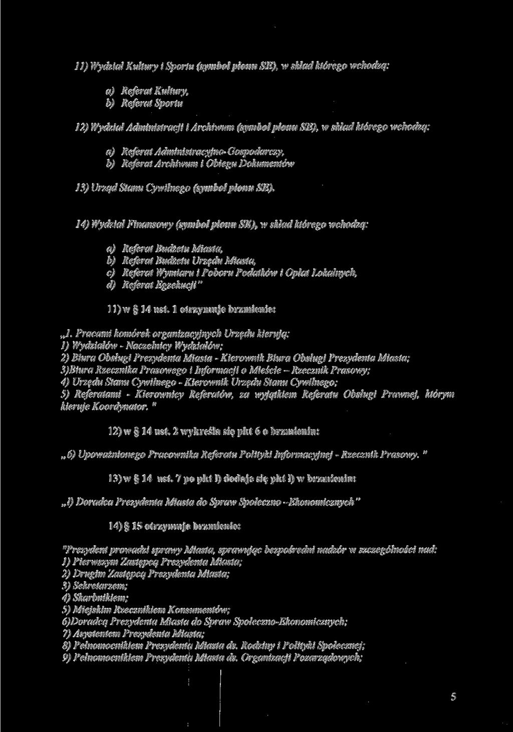 11) Wydział Kultury i Sportu (symbolpionu SE), w skład którego wchodzą: a) Referat Kultury, b) Referat Sportu 12) Wydział Administracji i Archiwum (symbolpionu SE), w skład którego wchodzą: a)