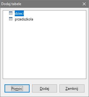 wykonać dodanie obu tabel; zamknąć okno Dodaj